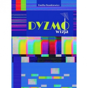 Dyzmo-wizja czyli opowieść o telewizyjnym imperium pewnego prezesa - Emilia Stankiewicz