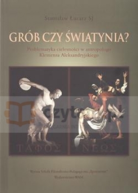 Grób czy świątynia? Problematyka cielesności w antropologii - Łucarz Stanisław SJ