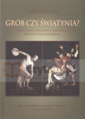Grób czy świątynia? Problematyka cielesności w antropologii