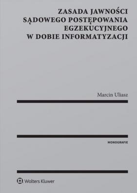 Zasada jawności sądowego postępowania egzekucyjnego w dobie informatyzacji - Marcin Uliasz