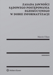 Zasada jawności sądowego postępowania egzekucyjnego w dobie informatyzacji - Marcin Uliasz