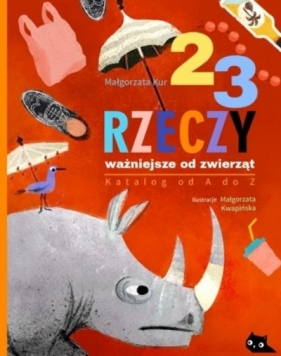 23 rzeczy ważniejsze od zwierząt Katalog od A do Z - Małgorzata Kur, Małgorzata Kwapińska
