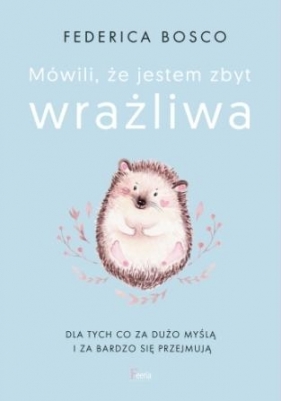 Mówili mi, że jestem zbyt wrażliwa (Uszkodzona okładka) - Federica Bosco