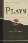 Plays (Classic Reprint) Ostrovsky Alex