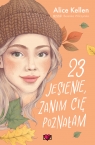 23 jesienie, zanim cię poznałam. Wracać do ciebie. Tom 2 Alice Kellen .
