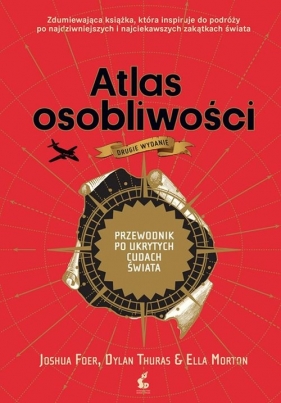 Atlas osobliwości - Joshua Foer, Dylan Thuras, Ella Morton