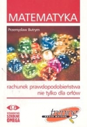 Matematyka. Rachunek prawdopodobieństwa nie tylko dla orłów