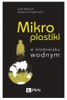 Mikroplastiki w środowisku wodnym Wąsowski Jacek, Bogdanowicz Aleksandra