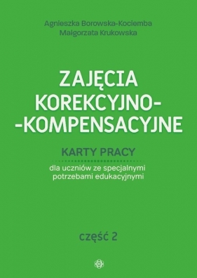 Zajęcia korekcyjno-kompensacyjne Karty pracy Część 2 - Agnieszka Borowska-Kociemba, Małgorzata Krukowska