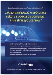 Jak zorganizować współpracę szkoły z policją, by pomagać, a nie straszyć uczniów? - Małgorzata Celuch, Bożena Winczewska