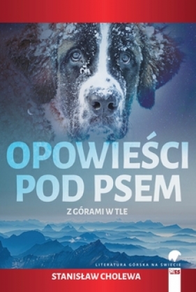 Opowieści pod psem z górami w tle - Stanisław Cholewa