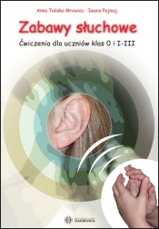 Zabawy słuchowe – Ćwiczenia dla uczniów klas 0 i I–III - Tońska-Mrowiec Anna, Pojmaj Iwona
