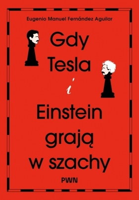 Gdy Tesla i Einstein grają w szachy - Aguilar Eugenio Manuel Fernández