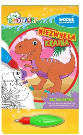 Lubię Dinozaury. Wodne kolorowanie. Niezwykła... - Opracowanie zbiorowe