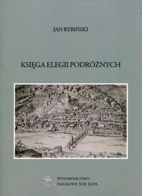 Księga elegii podróżnych - Jan Rybiński