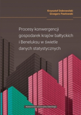 Procesy konwergencji gospodarek krajów bałtyckich - Krzysztof Dobrowolski, Grzegorz Pawłowski