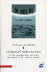 Przeszłość niepokonana Sztuka niemiecka po 1945 roku jako przestrzeń i Justyna Balisz-Schmelz