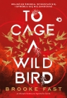 To Cage a Wild Bird Brooke Fast