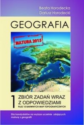 Geografia fizyczna Tom 1 Zbiór zadań wraz z odpowiedziami Poziom podstawowy i rozszerzony Matura 2015 + Mapy - Horodecka Beata, Horodecki Dariusz<br />