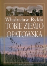 Tobie Ziemio Opatowska  Rykfa Władysław