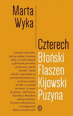 Czterech. Błoński, Flaszen, Kijowski, Puzyna. Esej o przyjaźni i pokrewieństwie umysłowym - Marta Wyka