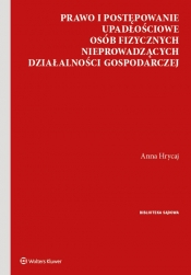 Prawo i postępowanie upadłościowe osób fizycznych nieprowadzących działalności gospodarczej - Anna Hrycaj