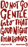 Do Not Go Gentle Into That Good Night Dylan Thomas
