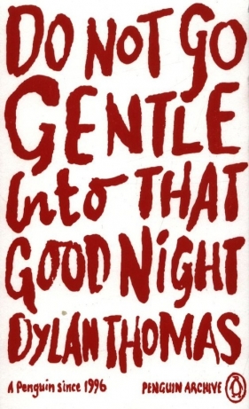 Do Not Go Gentle Into That Good Night - Dylan Thomas