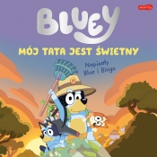 Bluey. Mój tata jest świetny. Napisały Blue i Bingo - Opracowanie zbiorowe