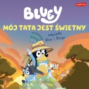 Bluey. Mój tata jest świetny. Napisały Blue i Bingo