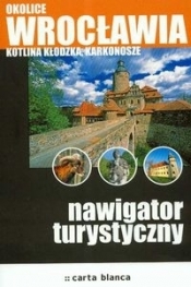 Okolice Wrocławia Kotlina Kłodzka Karkonosze nawigator turystyczny - <br />