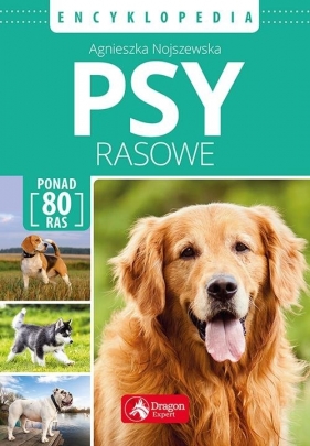 Psy rasowe. Encyklopedia - Agnieszka Nojszewska