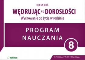 Wędrując ku dorosłości Wychowanie do życia w rodzinie 8 Program nauczania - Teresa Król