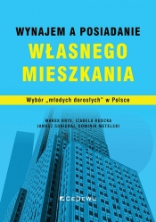 Wynajem a posiadanie własnego mieszkania. Wybór „młodych dorosłych - Marek Bryx, Izabela Rudzka, Janusz Sobieraj, Dominik Metelski