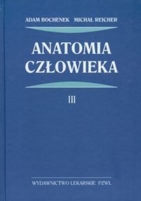 Anatomia człowieka Tom 3 - Adam Bochenek, Michał Reicher