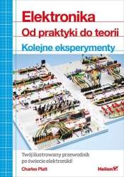 Elektronika Od praktyki do teorii Kolejne eksperymenty - Charles Platt