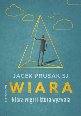 Wiara, która więzi i która wyzwala - Jacek Prusak