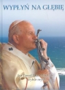 Wpłyń na głębię. Jan Paweł II do Młodych  Jan Paweł II