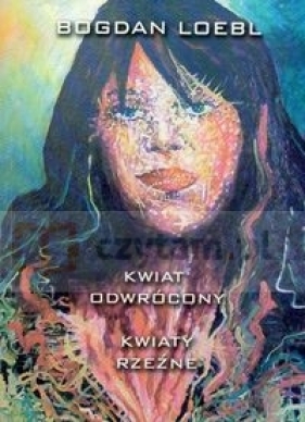 Kwiat odwrócony Kwiaty rzeźne - Loebl Bogdan