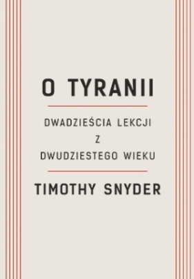 O tyranii. Dwadzieścia lekcji z dwudziestego wieku - Timothy Snyder