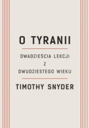 O tyranii. Dwadzieścia lekcji z dwudziestego wieku - Timothy Snyder