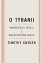 O tyranii. Dwadzieścia lekcji z dwudziestego wieku - Timothy Snyder