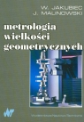 Metrologia wielkości geometrycznych  Jakubiec Władysław, Malinowski Jan