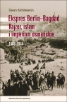 Ekspres Berlin-Bagdad Kajzer, islam i imperium osmańskie. 1898-1918 Sean McMeekin