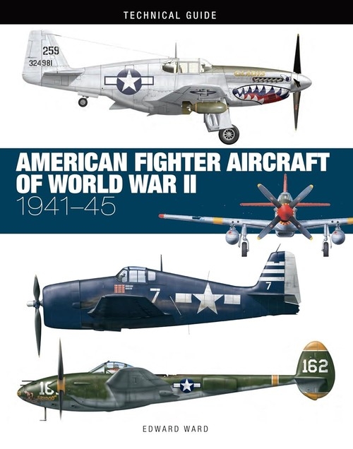 Technical Guide American Fighter Aircraft of World War II. 1941-45