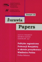 Żurawia Papers 12 Polityka zagraniczna Federacji Rosyjskiej w okresie prezydentury Władimira Putina