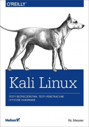 Kali Linux Testy bezpieczeństwa testy penetracyjne i etyczne hakowanie - Messier Ric