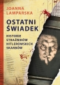 Ostatni świadek. Historie strażników hitlerowskich skarbów - Joanna Lamparska