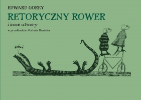 Retoryczny rower i inne utwory - Edward Gorey