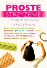 Proste strzyżenie 6 prostych sposobów na każdą fryzurę Lucy Lunchesess i Ann Czeszko